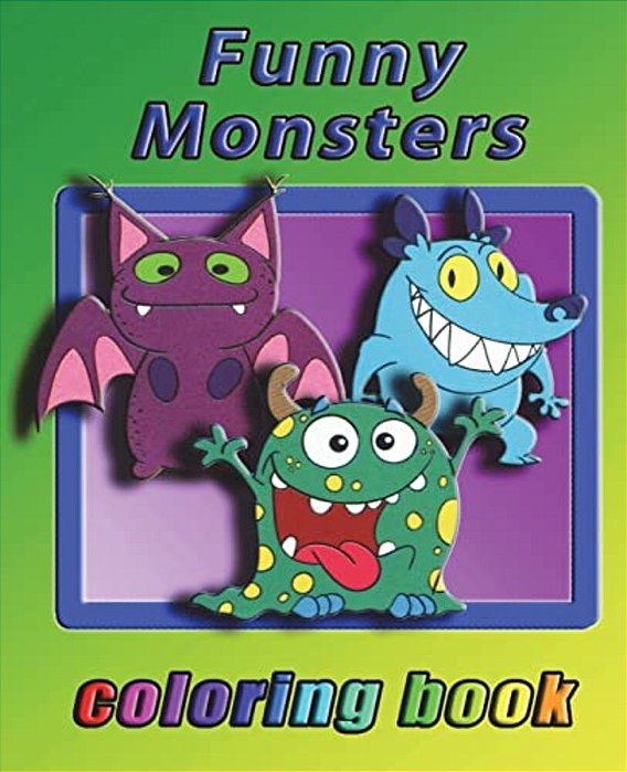 Funny Monsters: Coloring Book For All Ages-..