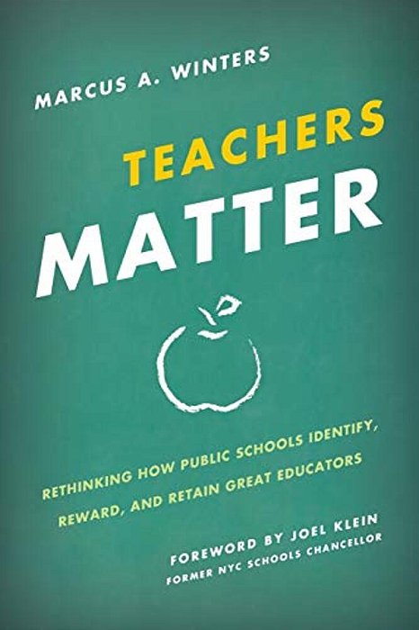 Teachers Matter: Rethinking How Public Schools Identify, Reward, And Retain Great Educators-..