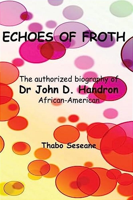 Echoes Of Froth: The Authorized Biography Of Dr John Handron African-American-..
