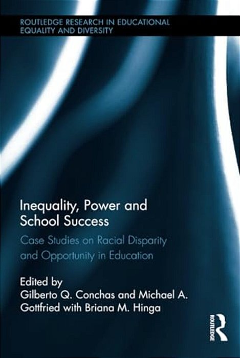 Inequality, Power And School Success: Case Studies On Racial Disparity And Opportunity In Education-..