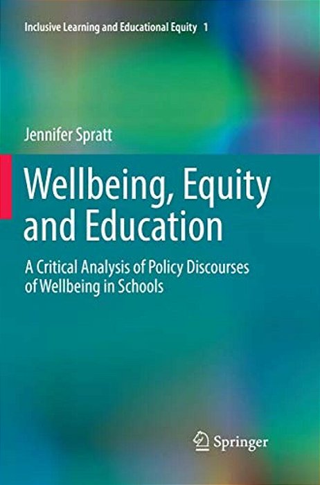 Wellbeing, Equity And Education: A Critical Analysis Of Policy Discourses Of Wellbeing In Schools-..