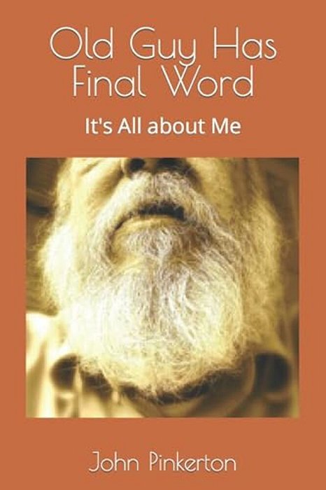 Old Guy Has Final Word: It's All About Me-..
