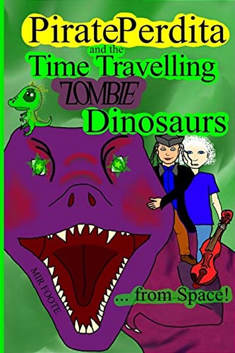 Pirate Perdita And The Time Travelling Zombie Dinosaurs... From Space!-..