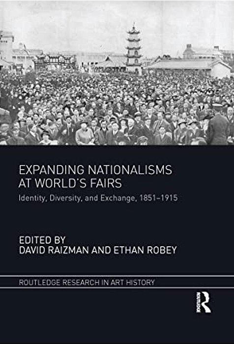 Expanding Nationalisms At World's Fairs: Identity, Diversity, And Exchange, 1851-1915-..