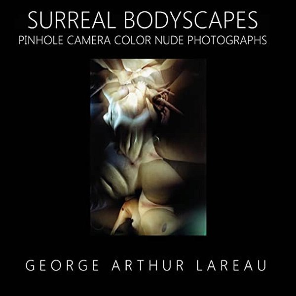 Surreal Bodyscapes: Pinhole Camera Color Nude Photographs-..