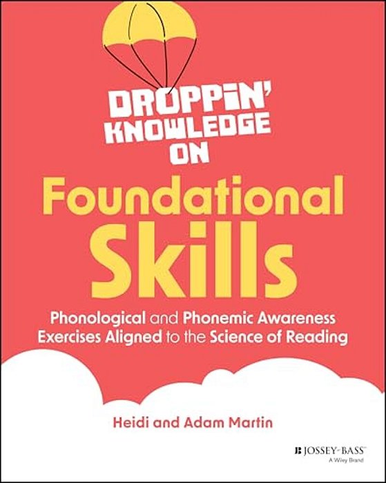 Droppin' Knowledge On Foundational Skills: Phonological And Phonemic Awareness Exercises Aligned To The Science Of Reading-..