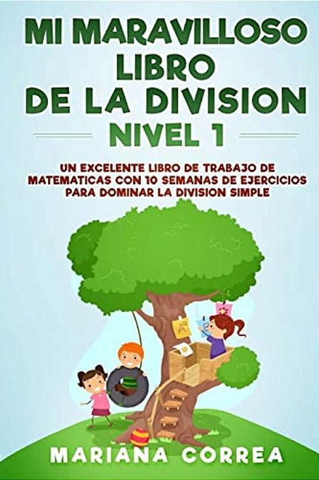 Mi Maravilloso Libro De La Division Nivel 1: Un Excelente Libro De Trabajo Con 10 Semanas De Ejercicios Para Dominar La Division Simple-..