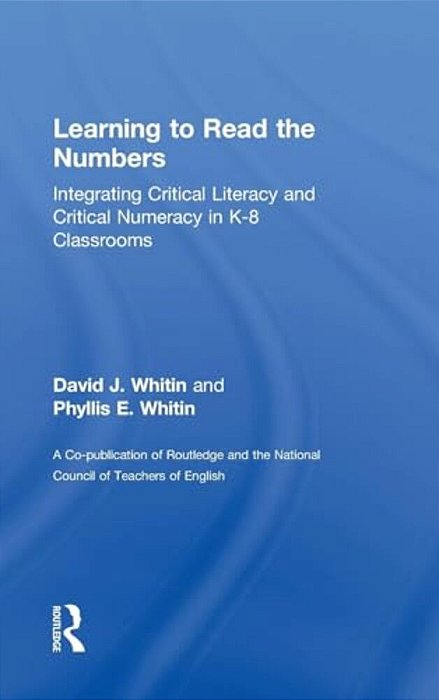 Learning To Read The Numbers: Integrating Critical Literacy And Critical Numeracy In K-8 Classrooms. A Co-Publication Of The National Council Of Teach-..
