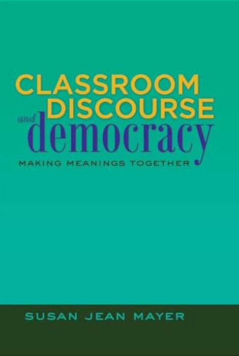 Classroom Discourse And Democracy: Making Meanings Together-..