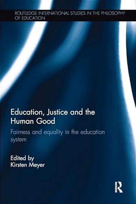 Education, Justice And The Human Good: Fairness And Equality In The Education System-..