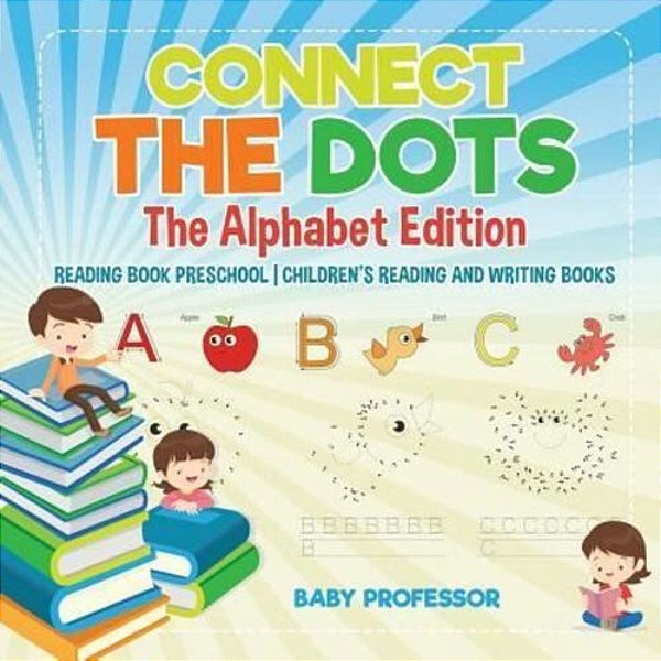 Connect The Dots - The Alphabet Edition - Reading Book Preschool Children's Reading And Writing Books-..