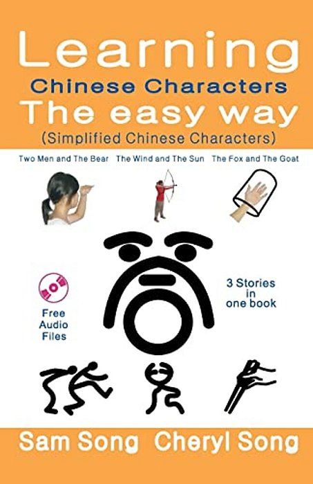 Learning Chinese Characters The Easy Way (Simplified Chinese Characters): Story1: Two Men And The Bear Story2: The Wind And The Sun Story3: The Fox An-..