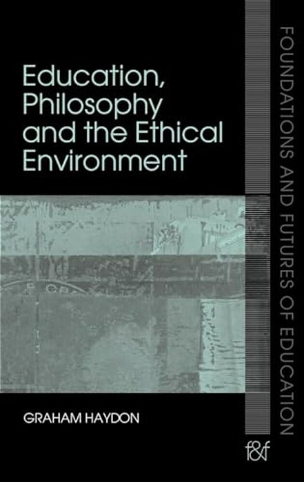 Education, Philosophy And The Ethical Environment-..