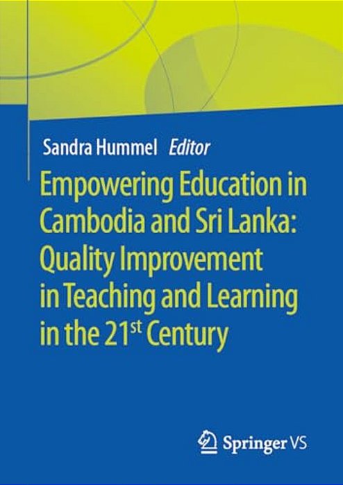 Empowering Education In Cambodia And Sri Lanka: Quality Improvement In Teaching And Learning In The 21St Century-..