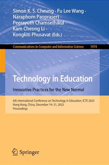 Technology In Education. Innovative Practices For The New Normal: 6Th International Conference On Technology In Education, Icte 2023, Hong Kong, China-..