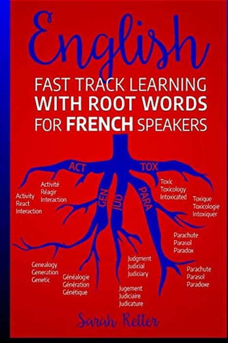 English: Fast Track Learning With Root Words For French Speakers.: If You Speak French, Boost Your English Vocabulary With Lati-..