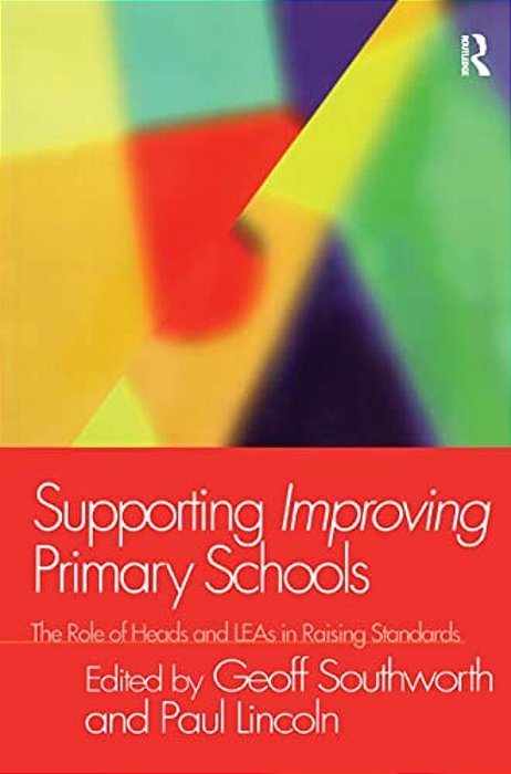 Supporting Improving Primary Schools: The Role Of Schools And Leas In Raising Standards-..