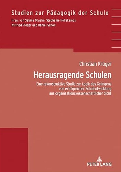 Herausragende Schulen: Eine Rekonstruktive Studie Zur Logik Des Gelingens Von Erfolgreicher Schulentwicklung Aus Organisationswissenschaftlicher Sicht-..