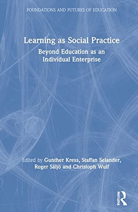 Learning As Social Practice: Beyond Education As An Individual Enterprise-..