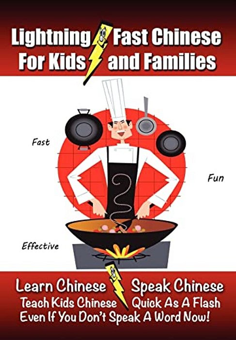 Lightning-Fast Chinese For Kids And Families: Learn Chinese, Speak Chinese, Teach Kids Chinese - Quick As A Flash, Even If You Don't Speak A Word Now!-..