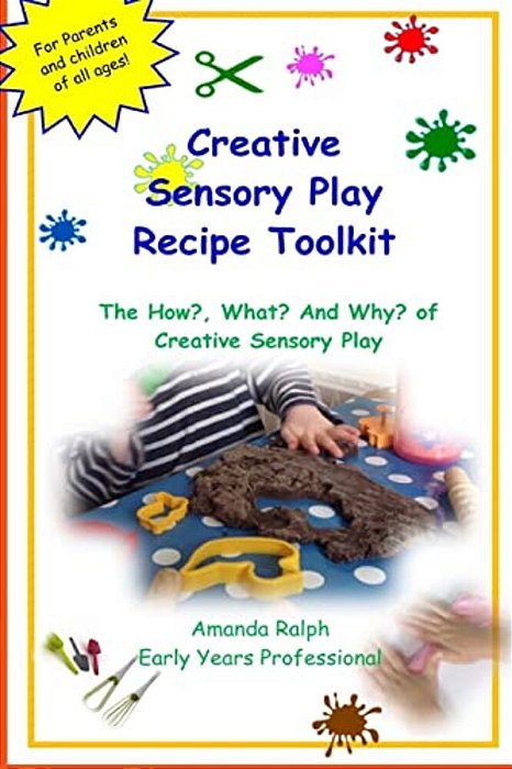 Creative Sensory Play Recipe Toolkit: The How? What? And Why? Of Creative Sensory Play Recipes-..