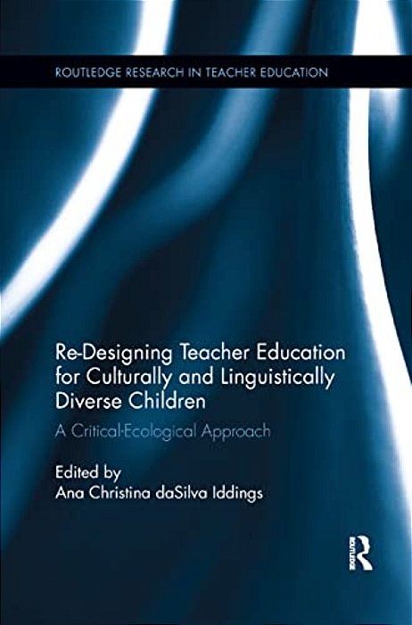 Re-Designing Teacher Education For Culturally And Linguistically Diverse Students: A Critical-Ecological Approach-..