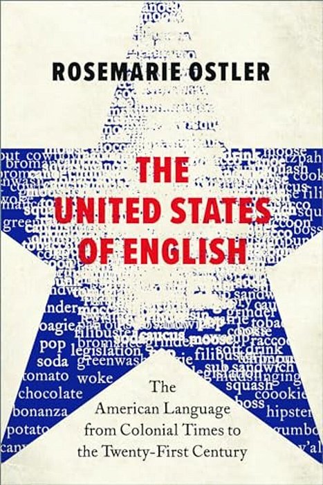 The United States Of English: The American Language From Colonial Times To The Twenty-First Century-..