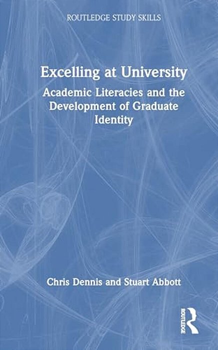 Excelling At University: Academic Literacies And The Development Of Graduate Identity-..