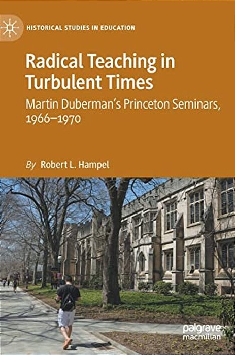 Radical Teaching In Turbulent Times: Martin Duberman's Princeton Seminars, 1966-1970-..