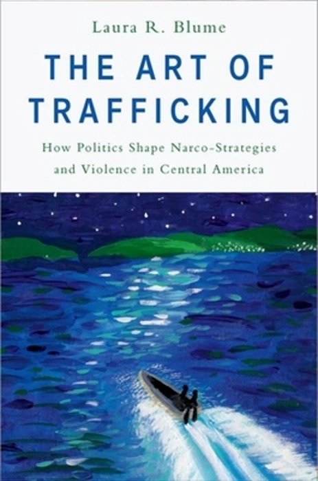 The Art Of Trafficking: How Politics Shape Narco-Strategies And Violence In Central America-..