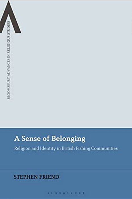 A Sense Of Belonging: Religion And Identity In British Fishing Communities-..