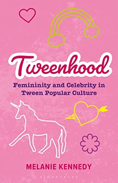 Tweenhood: Femininity And Celebrity In Tween Popular Culture-..