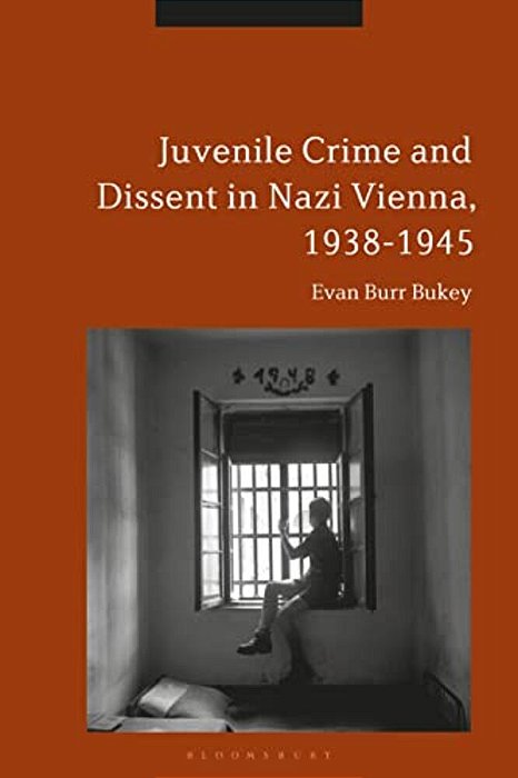 Juvenile Crime And Dissent In Nazi Vienna, 1938-1945-..