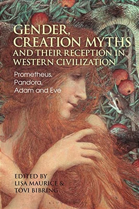 Gender, Creation Myths And Their Reception In Western Civilization: Prometheus, Pandora, Adam And Eve-..