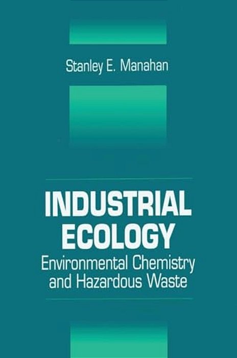 Industrial Ecology: Environmental Chemistry And Hazardous Waste-..