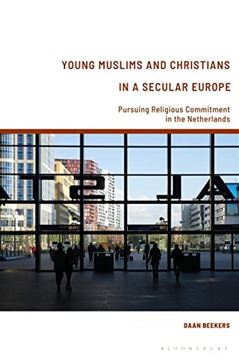 Young Muslims And Christians In A Secular Europe: Pursuing Religious Commitment In The Netherlands-..