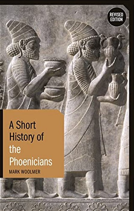 A Short History Of The Phoenicians: Revised Edition-..
