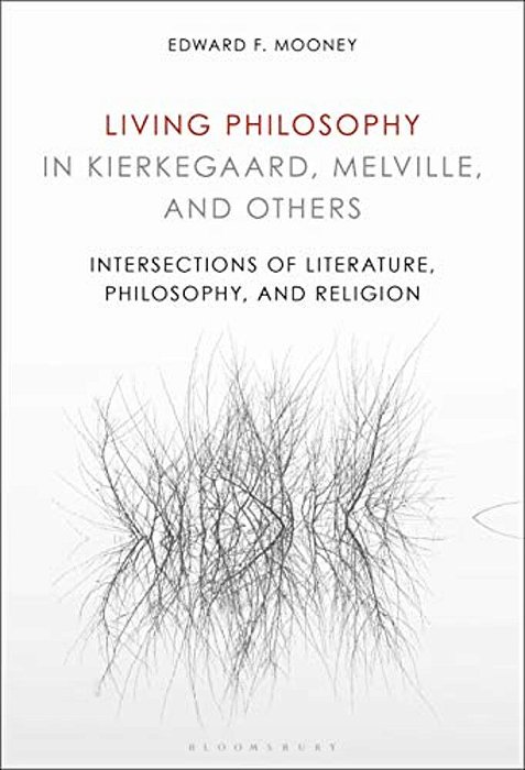 Living Philosophy In Kierkegaard, Melville, And Others: Intersections Of Literature, Philosophy, And Religion-..