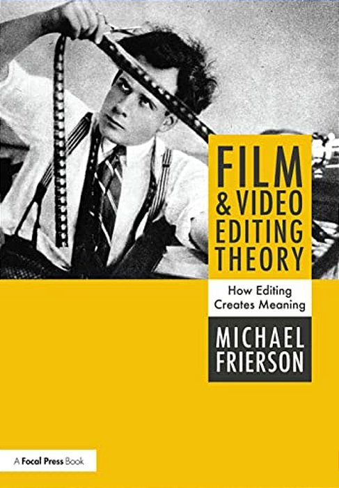 Film And Video Editing Theory: How Editing Creates Meaning-..