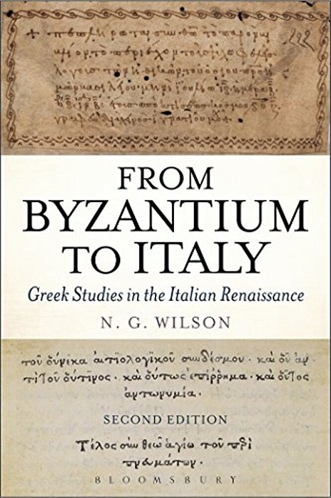 From Byzantium To Italy: Greek Studies In The Italian Renaissance-..