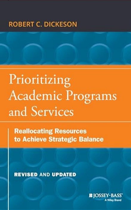 Prioritizing Academic Programs And Services: Reallocating Resources To Achieve Strategic Balance, Revised And Updated-..