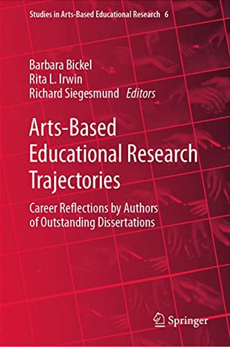 Arts-Based Educational Research Trajectories: Career Reflections By Authors Of Outstanding Dissertations-..