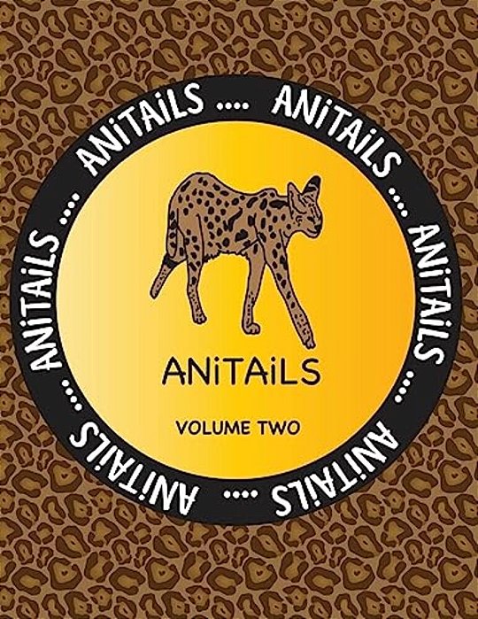 Anitails Volume Two: Learn About The Serval, Moorish Idol, Scarlet Macaw, Indian Cobra, Sea Otter, Zebra Shark, Southern Three-Banded Armad-..
