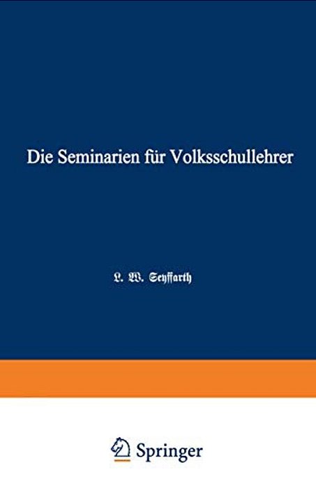 Die Seminarien Für Volksschullehrer: Eine Hiftorisch-Pädagogische Skizze-..