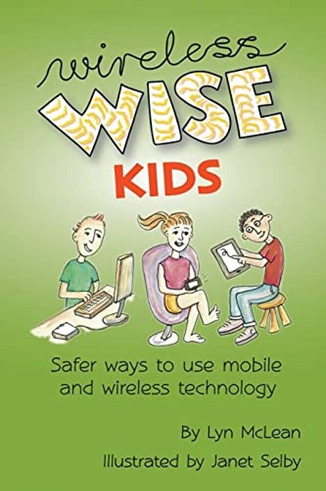 Wireless-Wise Kids: Safe Ways To Use Mobile And Wireless Technology-..