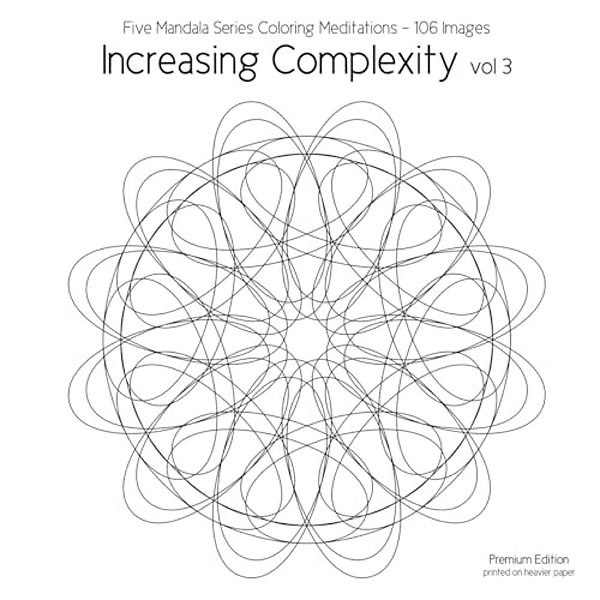 Increasing Complexity Vol 3: Five Mandala Series Coloring Meditations - 106 Images-..