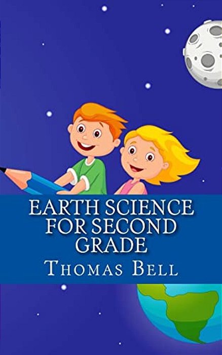 Earth Science For Second Grade: Earth Science For Second Grade (Second Grade Science Lesson, Activities, Discussion Questions And Quizzes)-..