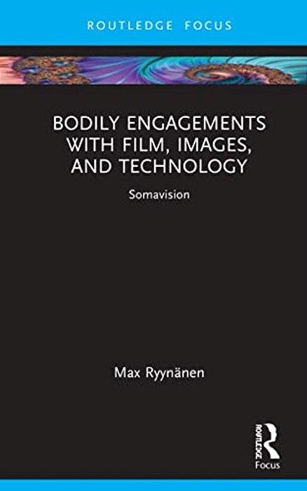 Bodily Engagements With Film, Images, And Technology: Somavision-..