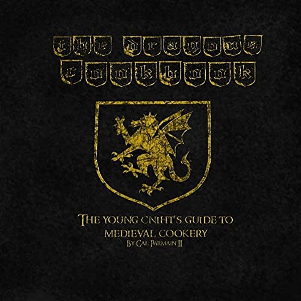 The Dragon's Cookbook: The Young Cniht's Guide To Medieval Cookery-..