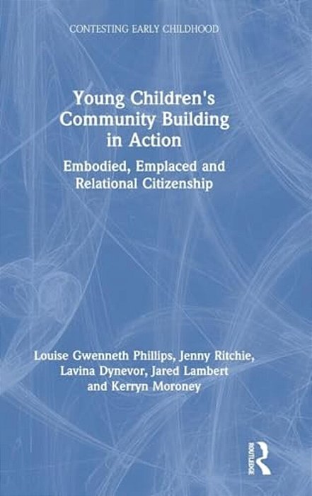 Young Children's Community Building In Action: Embodied, Emplaced And Relational Citizenship-..